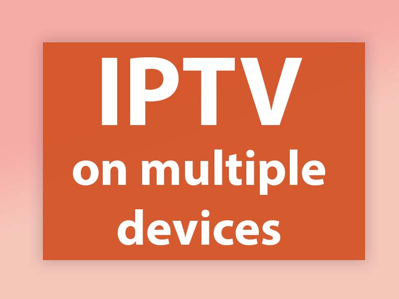 IPTV on multiple devices