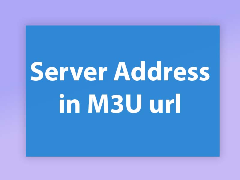 Server Address in M3U Url